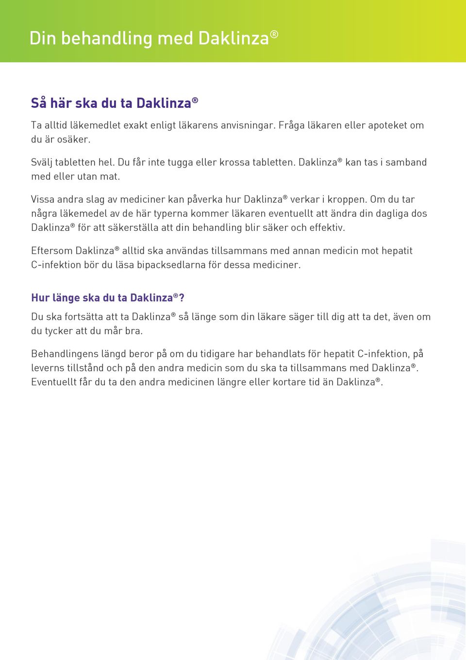 Om du tar några läkemedel av de här typerna kommer läkaren eventuellt att ändra din dagliga dos Daklinza för att säkerställa att din behandling blir säker och effektiv.