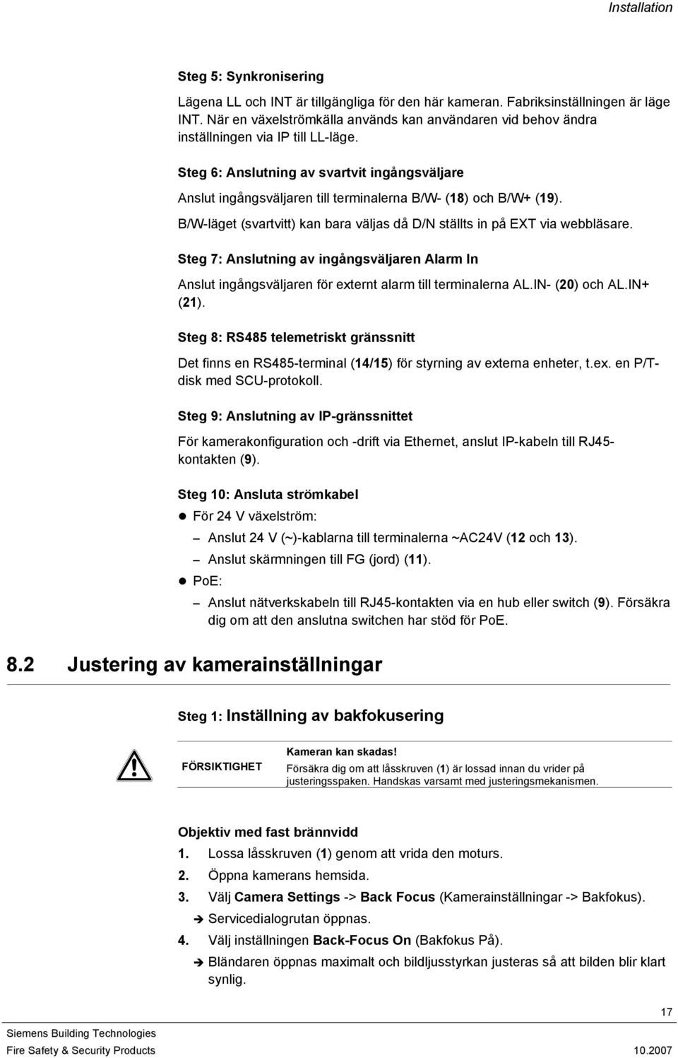 Steg 6: Anslutning av svartvit ingångsväljare Anslut ingångsväljaren till terminalerna B/W- (18) och B/W+ (19). B/W-läget (svartvitt) kan bara väljas då D/N ställts in på EXT via webbläsare.