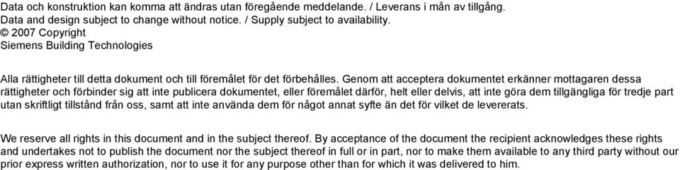 Genom att acceptera dokumentet erkänner mottagaren dessa rättigheter och förbinder sig att inte publicera dokumentet, eller föremålet därför, helt eller delvis, att inte göra dem tillgängliga för