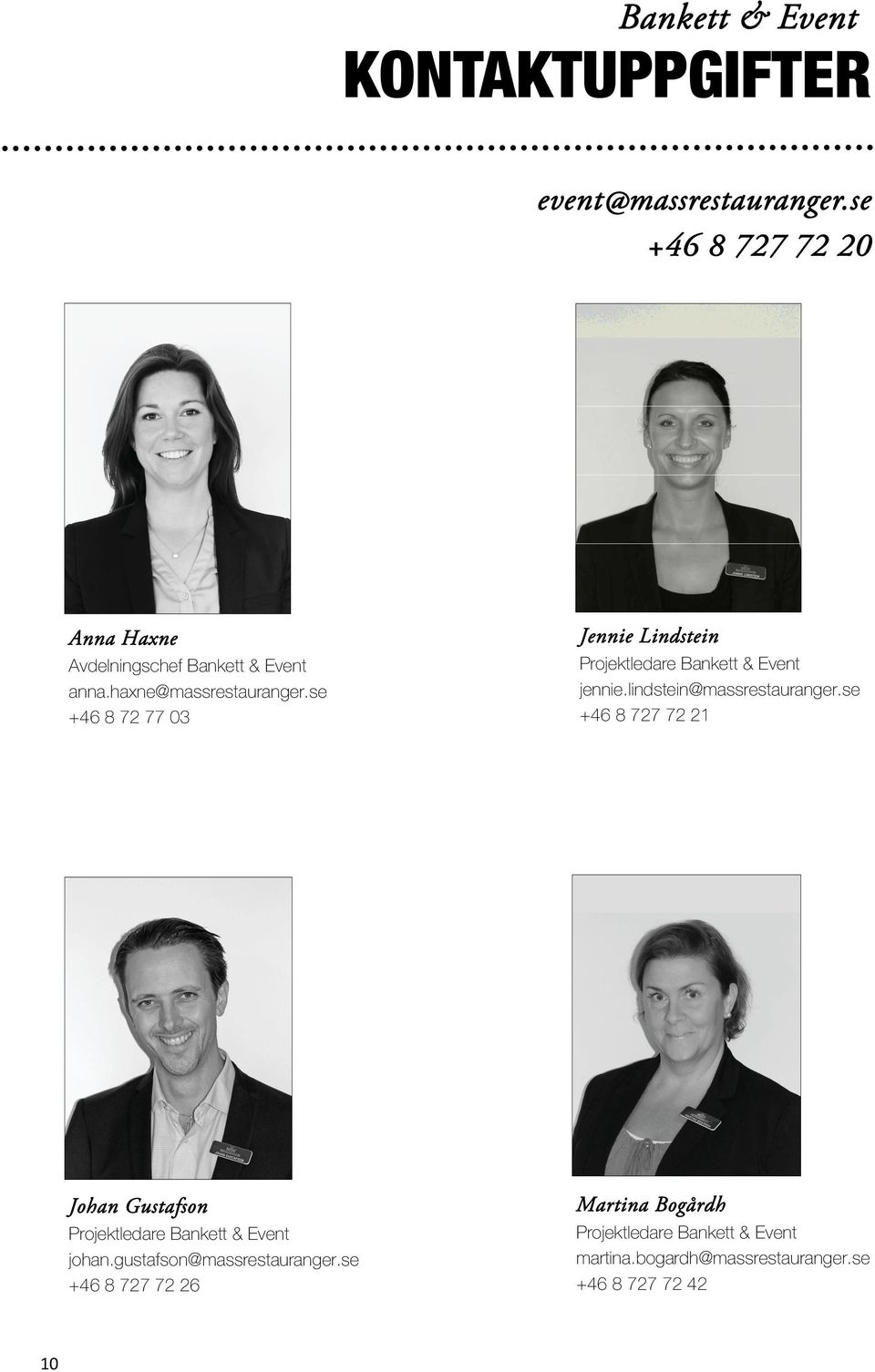 se +46 8 72 77 03 Jennie Lindstein Projektledare Bankett & Event jennie.lindstein@massrestauranger.