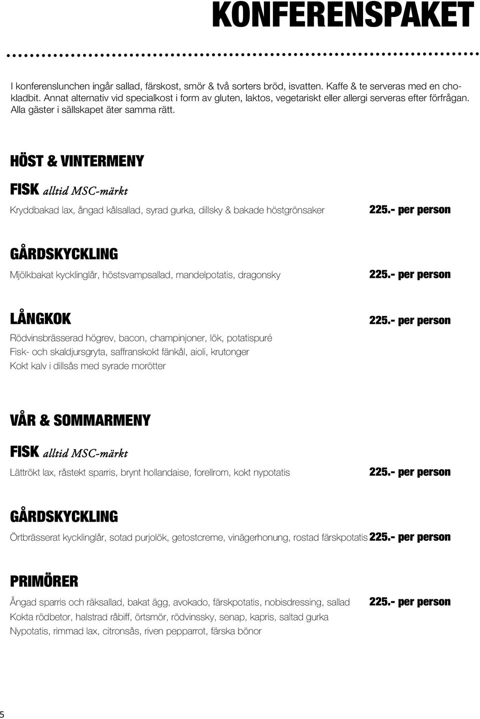 HÖST & VINTERMENY FISK alltid MSC-märkt Kryddbakad lax, ångad kålsallad, syrad gurka, dillsky & bakade höstgrönsaker 225.