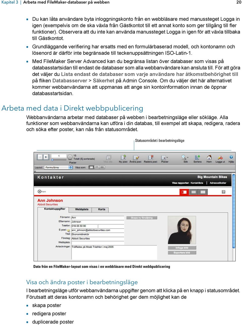 1 Grundläggande verifiering har ersatts med en formulärbaserad modell, och kontonamn och lösenord är därför inte begränsade till teckenuppsättningen ISO-Latin-1.