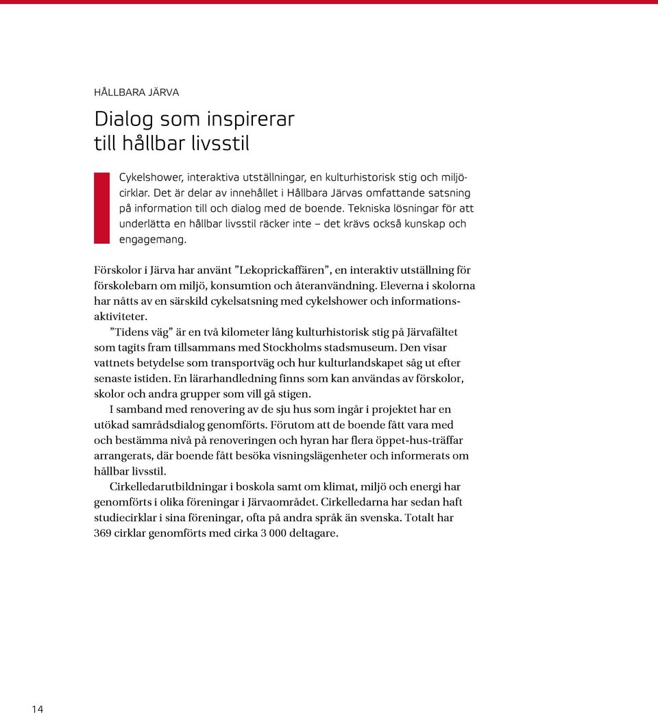 Tekniska lösningar för att underlätta en hållbar livsstil räcker inte det krävs också kunskap och engagemang.