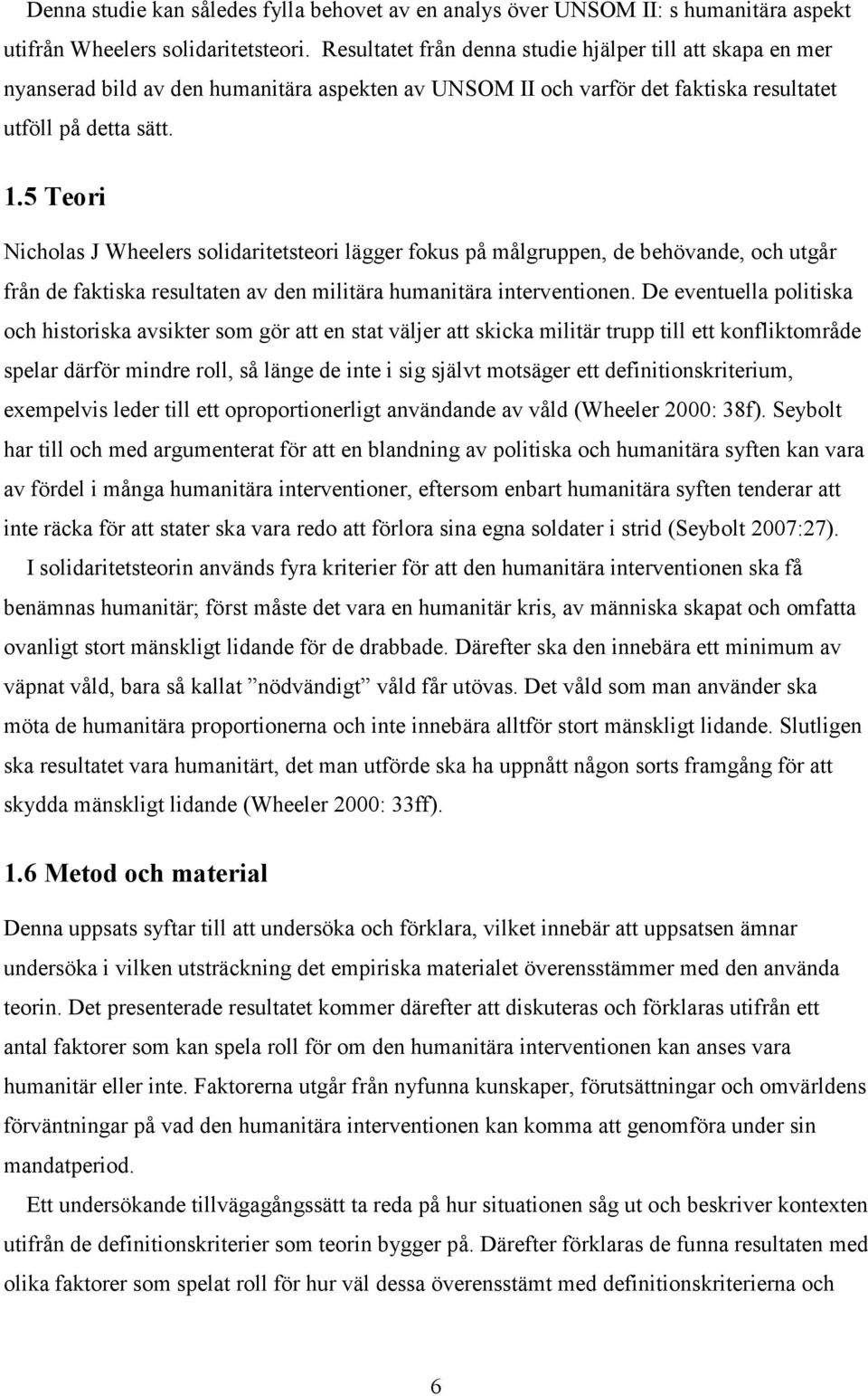 5 Teori Nicholas J Wheelers solidaritetsteori lägger fokus på målgruppen, de behövande, och utgår från de faktiska resultaten av den militära humanitära interventionen.