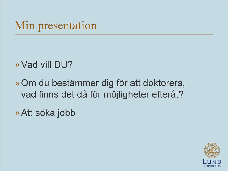 doktorera, vad finns det då för