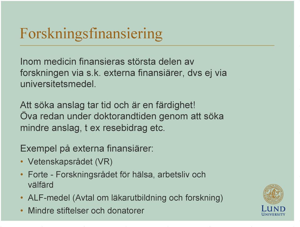Öva redan under doktorandtiden genom att söka mindre anslag, t ex resebidrag etc.