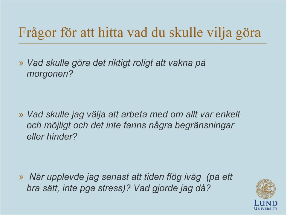 » Vad skulle jag välja att arbeta med om allt var enkelt och möjligt och det inte