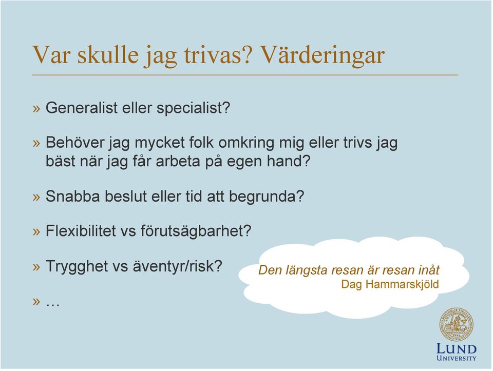 arbeta på egen hand?» Snabba beslut eller tid att begrunda?
