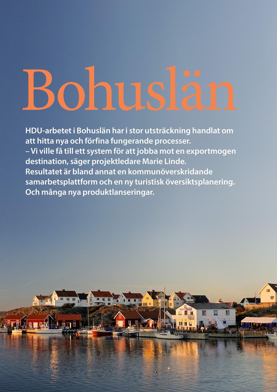 Vi ville få till ett system för att jobba mot en exportmogen destination, säger