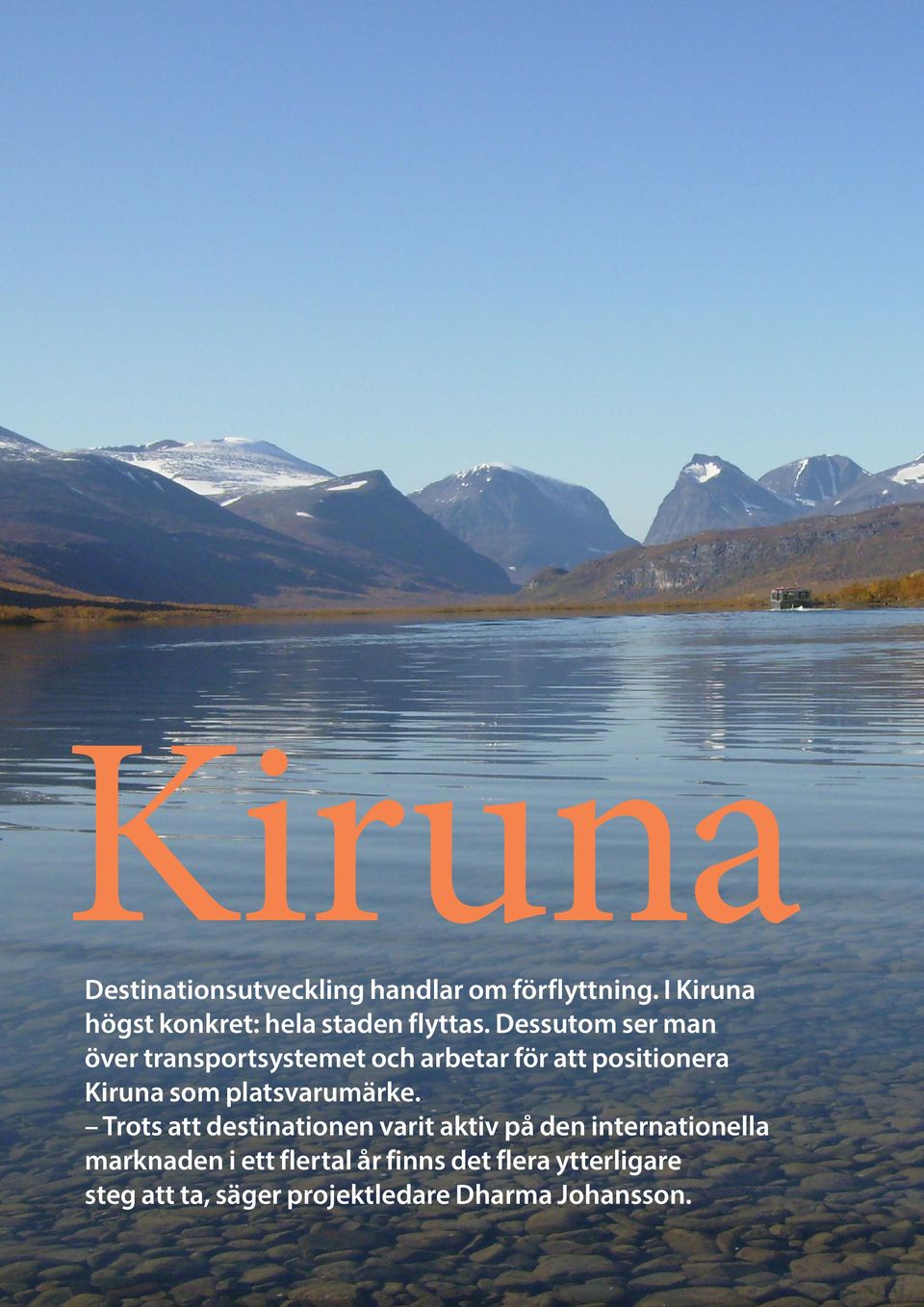 Dessutom ser man över transportsystemet och arbetar för att positionera Kiruna som