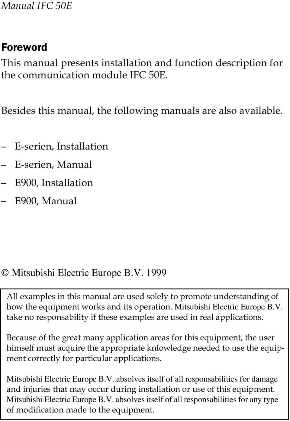 1999 All examples in this manual are used solely to promote understanding of how the equipment works and its operation. Mitsubishi Electric Europe B.V.