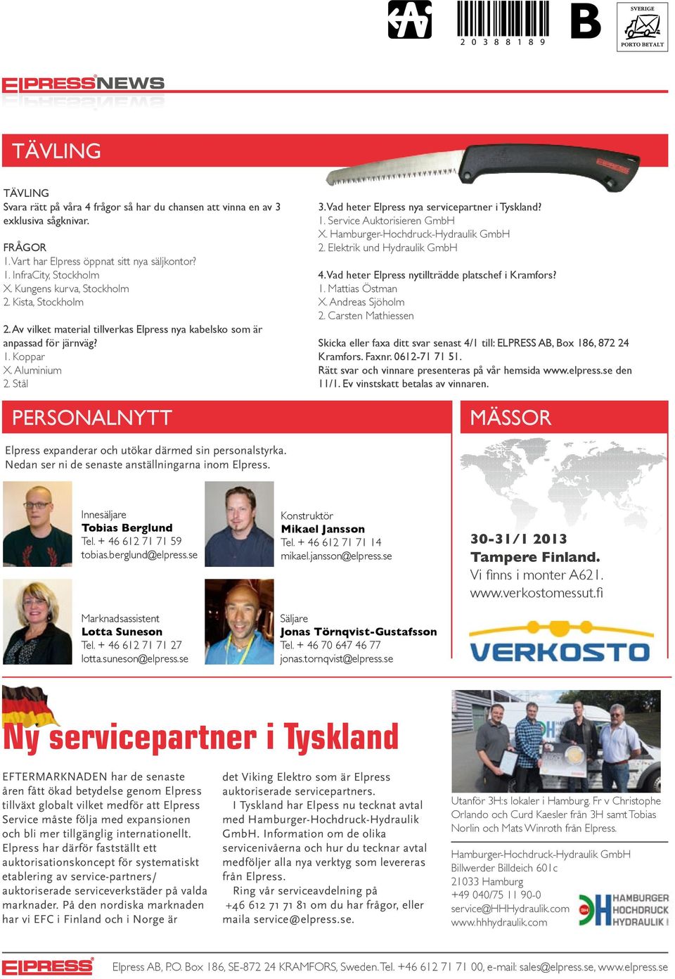 Vad heter Elpress nya servicepartner i Tyskland? 1. Service Auktorisieren GmbH X. Hamburger-Hochdruck-Hydraulik GmbH 2. Elektrik und Hydraulik GmbH 4.
