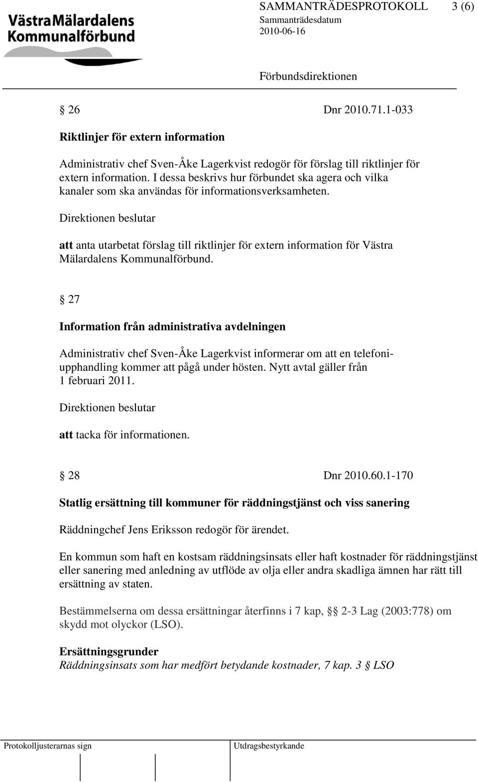 att anta utarbetat förslag till riktlinjer för extern information för Västra Mälardalens Kommunalförbund.