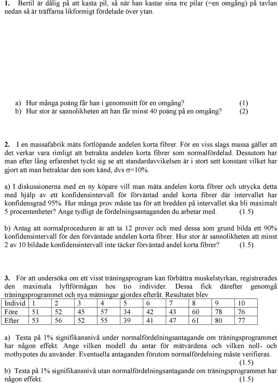 För en viss slags massa gäller att det verkar vara rimligt att betrakta andelen korta fibrer som normalfördelad.