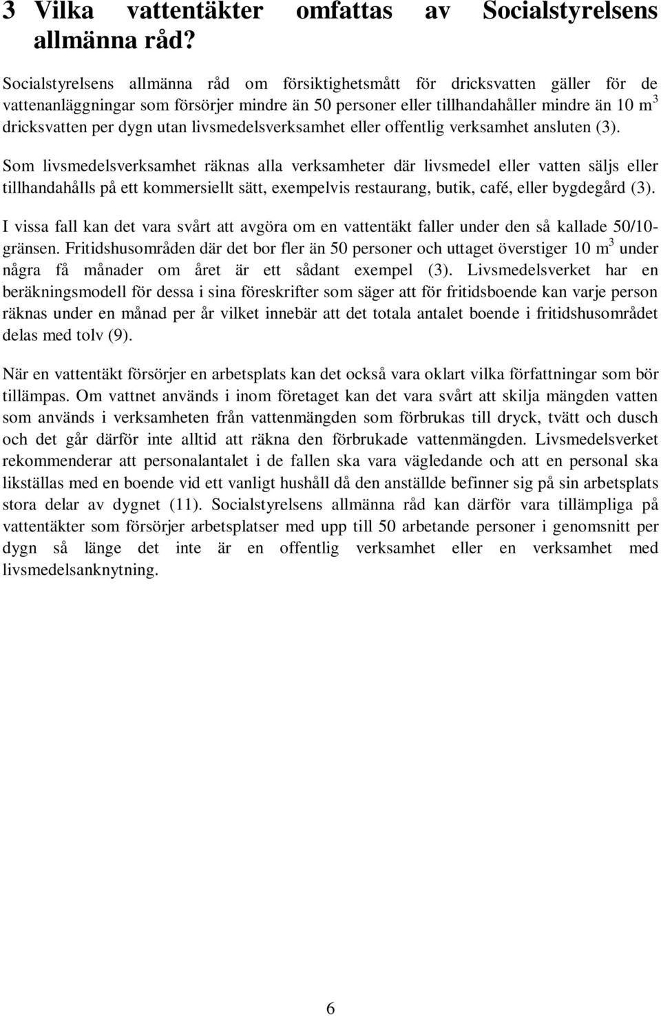 utan livsmedelsverksamhet eller offentlig verksamhet ansluten (3).