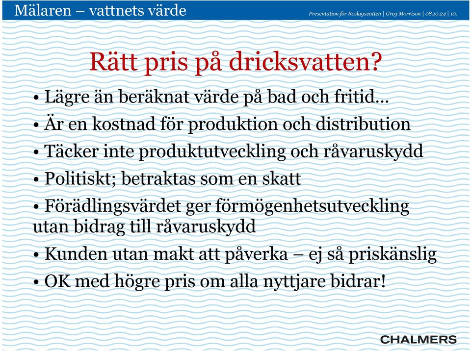 produktutveckling och råvaruskydd Politiskt; betraktas som en skatt Förädlingsvärdet ger