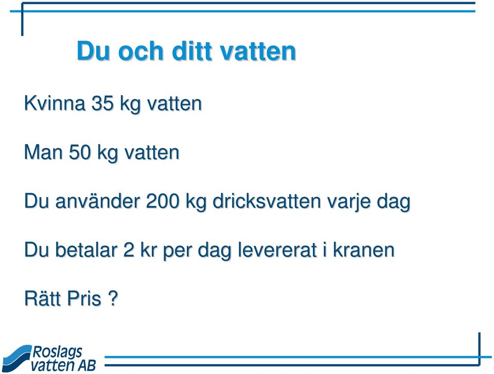 kg dricksvatten varje dag Du betalar 2