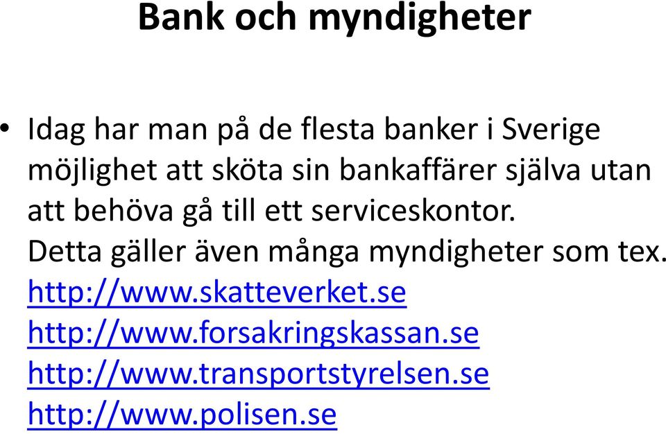 Detta gäller även många myndigheter som tex. http://www.skatteverket.