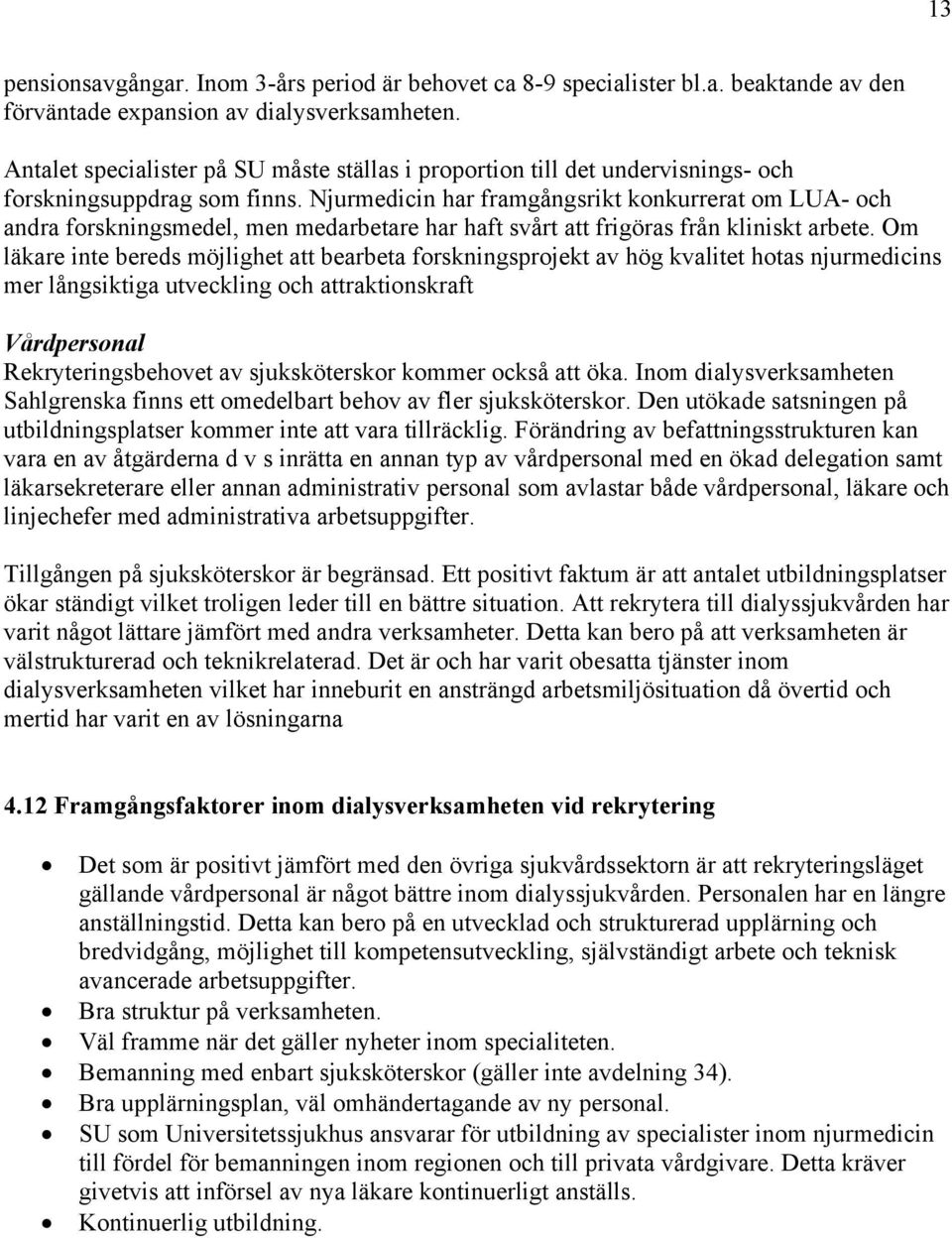 Njurmedicin har framgångsrikt konkurrerat om LUA- och andra forskningsmedel, men medarbetare har haft svårt att frigöras från kliniskt arbete.