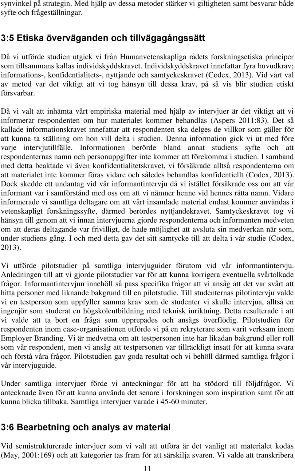 Individskyddskravet innefattar fyra huvudkrav; informations-, konfidentialitets-, nyttjande och samtyckeskravet (Codex, 2013).