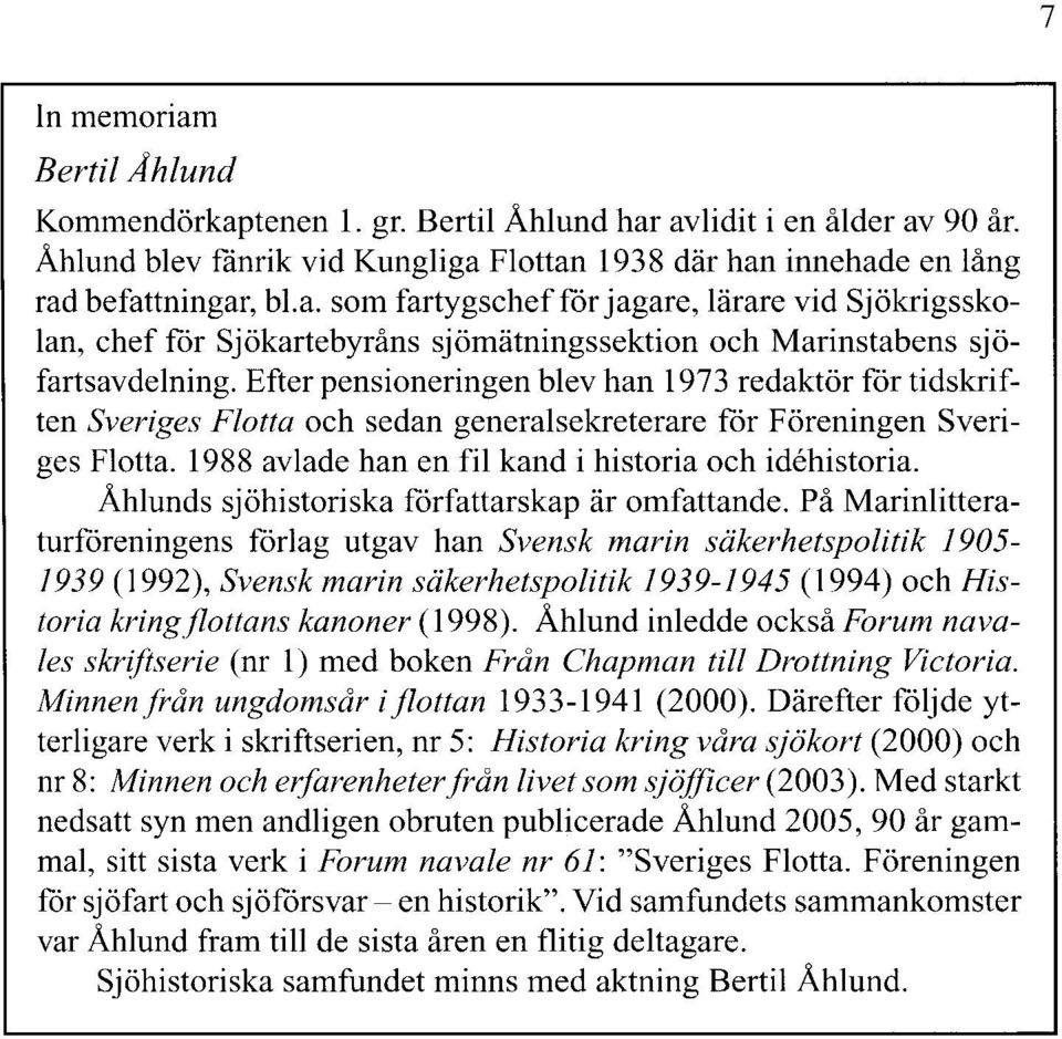 Åhlunds sjöhistoriska författarskap är omfattande.