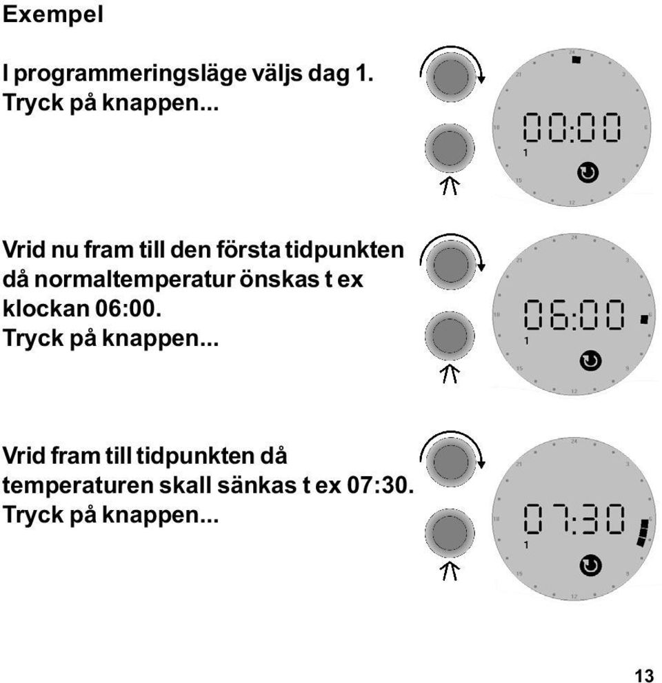 önskas t ex klockan 06:00. Tryck på knappen.