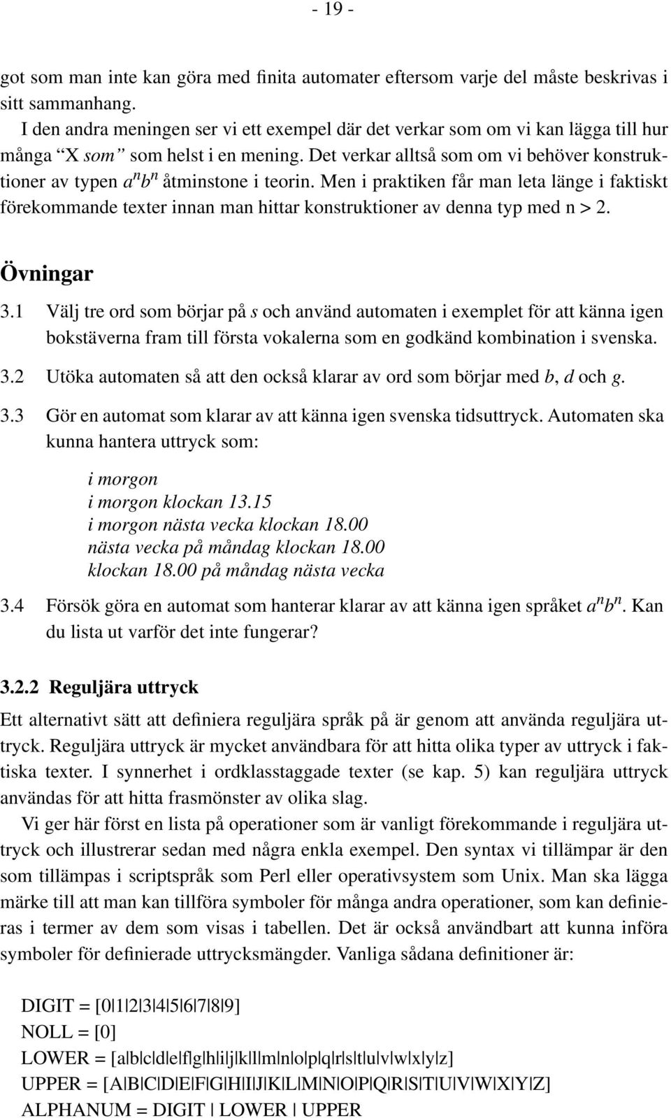 Det verkar alltså som om vi behöver konstruktioner av typen a n b n åtminstone i teorin.