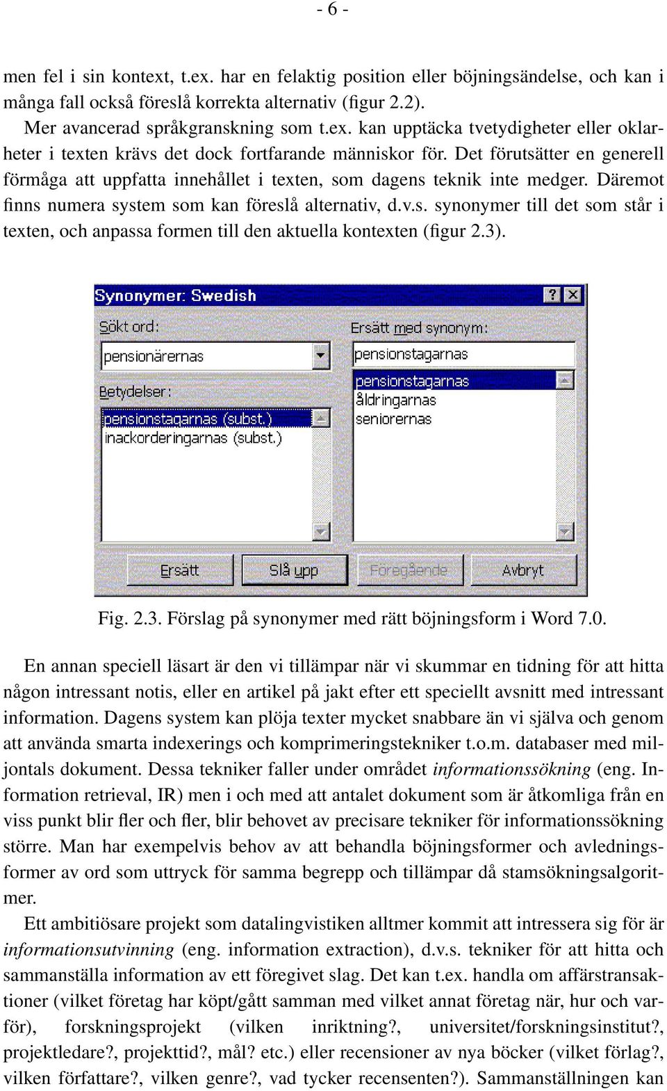 3). Fig. 2.3. Förslag på synonymer med rätt böjningsform i Word 7.0.