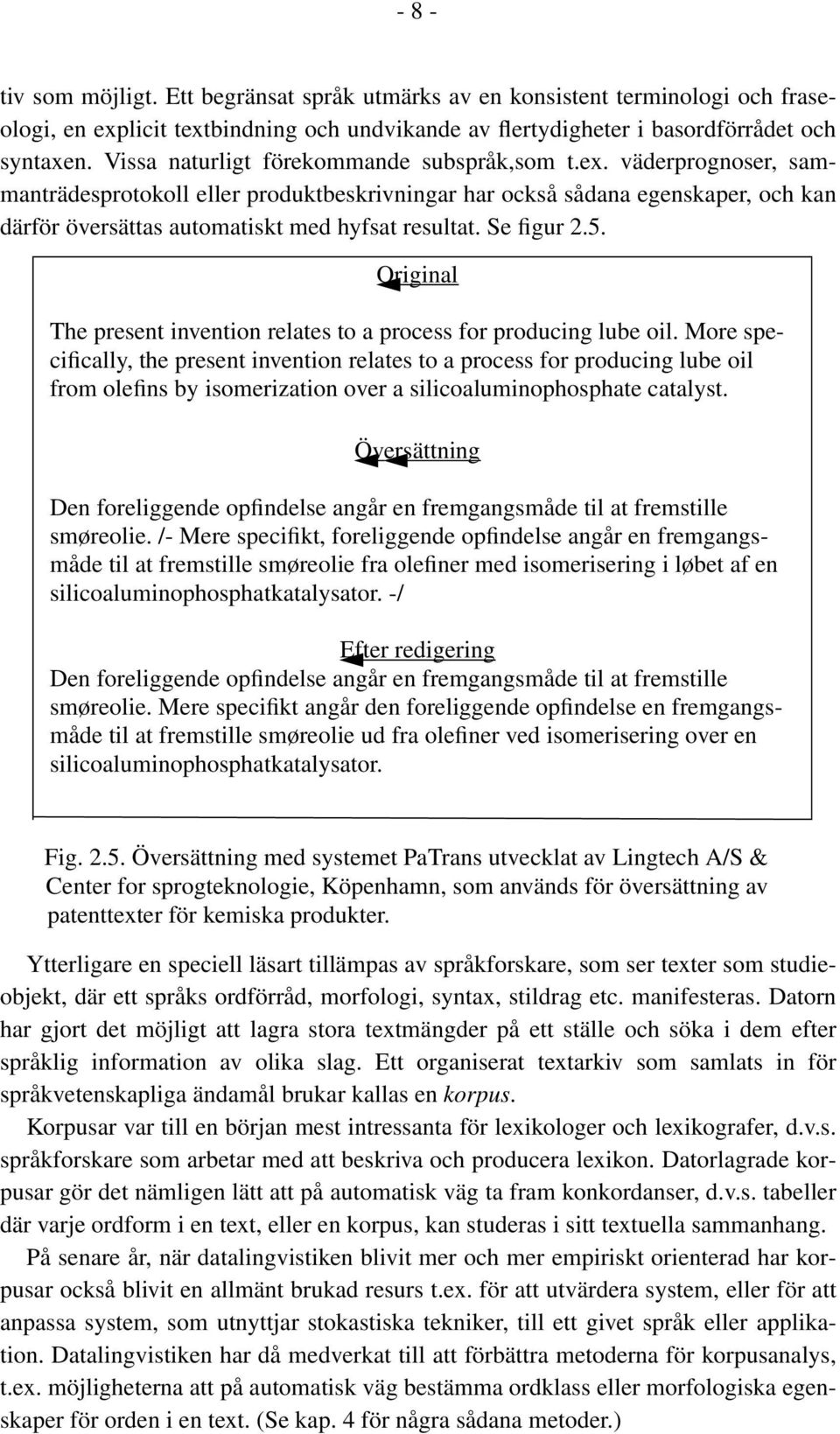 Se figur 2.5. Original The present invention relates to a process for producing lube oil.