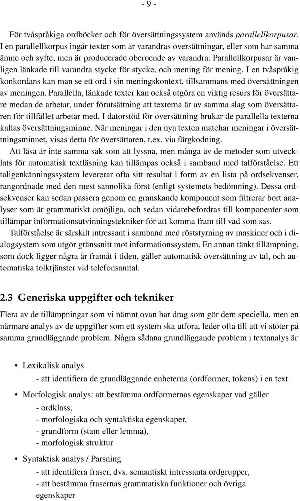 Parallellkorpusar är vanligen länkade till varandra stycke för stycke, och mening för mening.