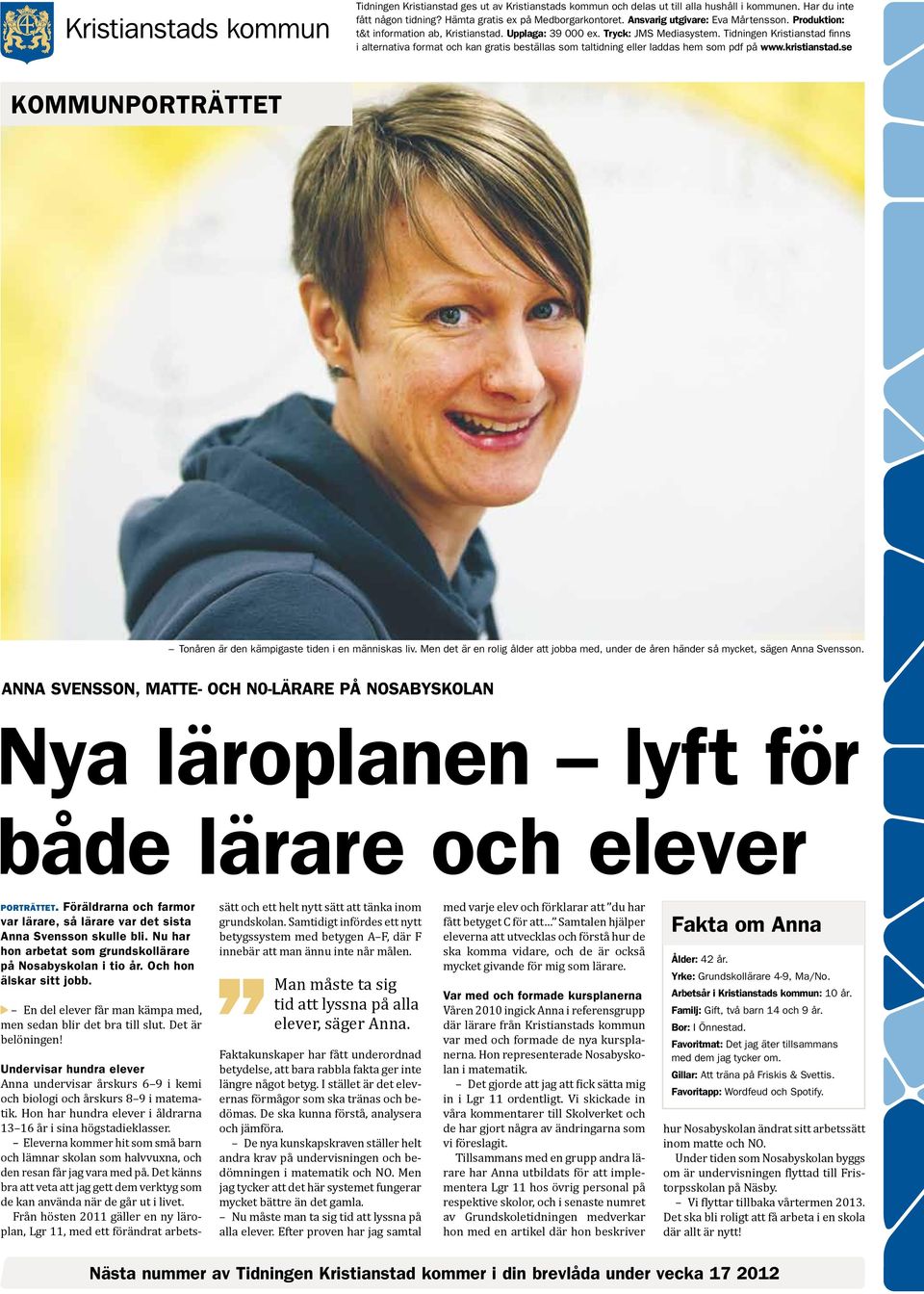 Tidningen Kristianstad finns i alternativa format och kan gratis beställas som taltidning eller laddas hem som pdf på www.kristianstad.