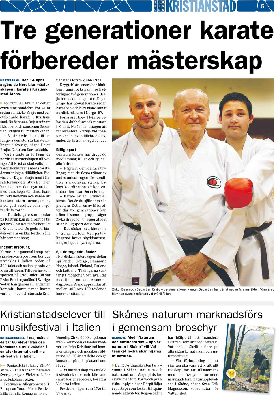 Vi är hedrade att få arrangera den största karatetävlingen i Sverige, säger Dejan Brajic, Centrum Karateklubb. Vart sjunde år förläggs de nordiska mästerskapen till Sverige.