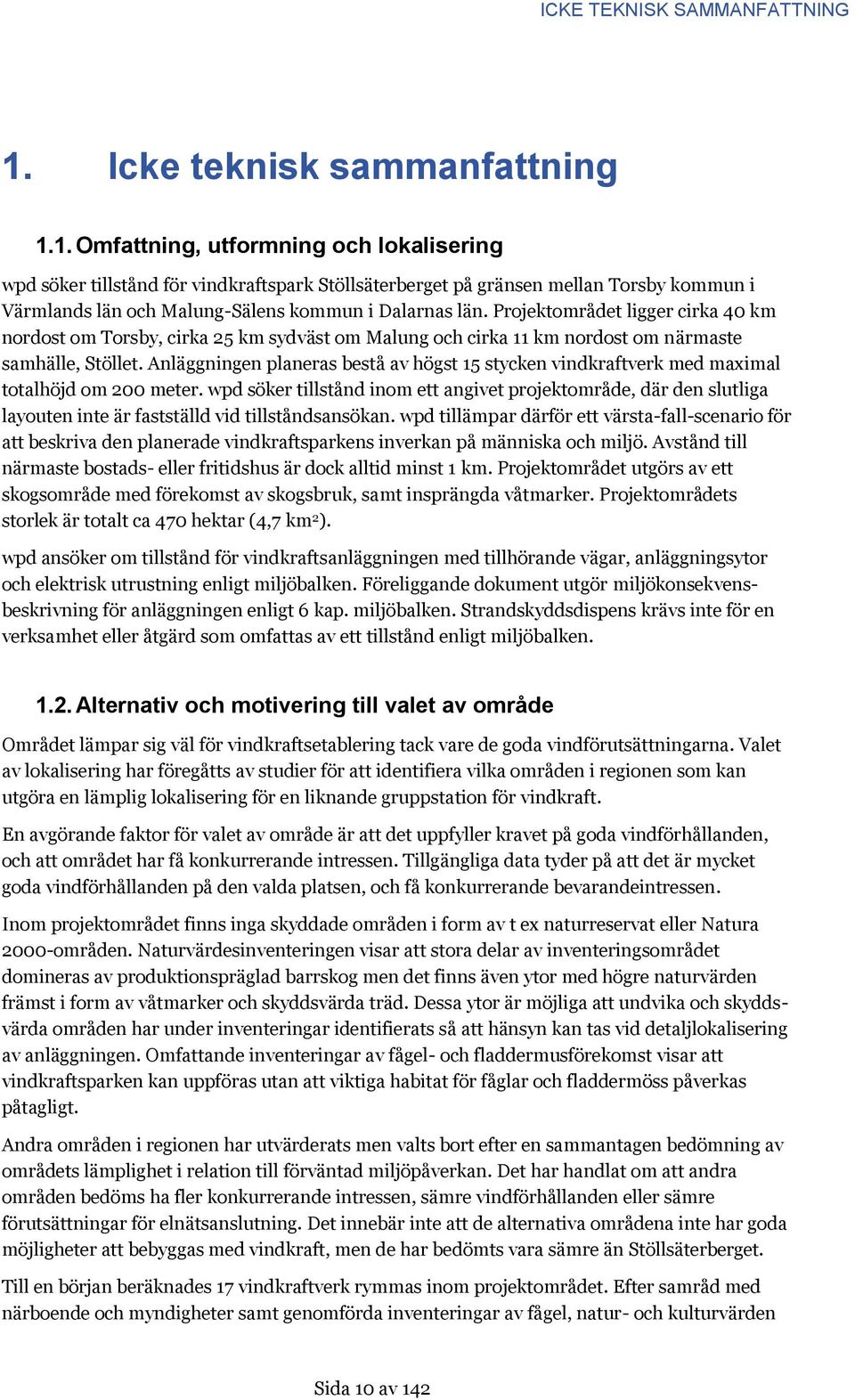 1. Omfattning, utformning och lokalisering wpd söker tillstånd för vindkraftspark Stöllsäterberget på gränsen mellan Torsby kommun i Värmlands län och Malung-Sälens kommun i Dalarnas län.