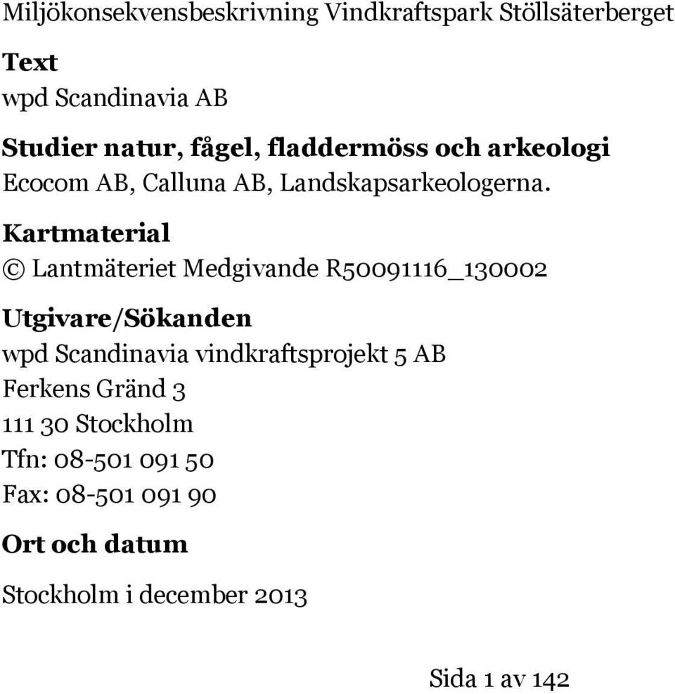 Kartmaterial Lantmäteriet Medgivande R50091116_130002 Utgivare/Sökanden wpd Scandinavia