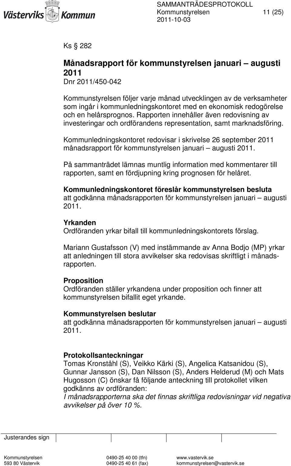 Kommunledningskontoret redovisar i skrivelse 26 september 2011 månadsrapport för kommunstyrelsen januari augusti 2011.