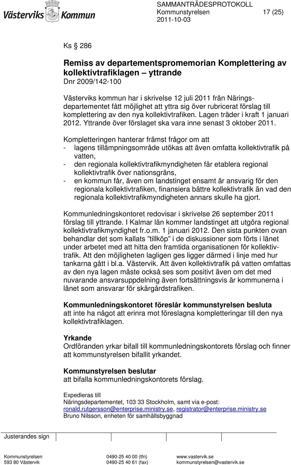 Yttrande över förslaget ska vara inne senast 3 oktober 2011.