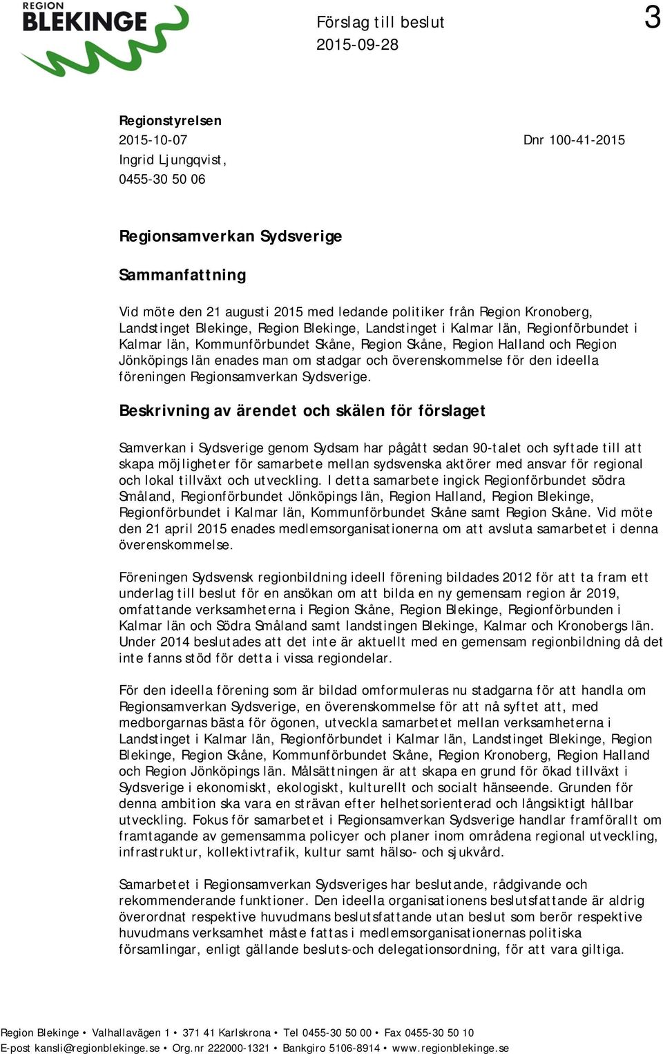 Jönköpings län enades man om stadgar och överenskommelse för den ideella föreningen Regionsamverkan Sydsverige.