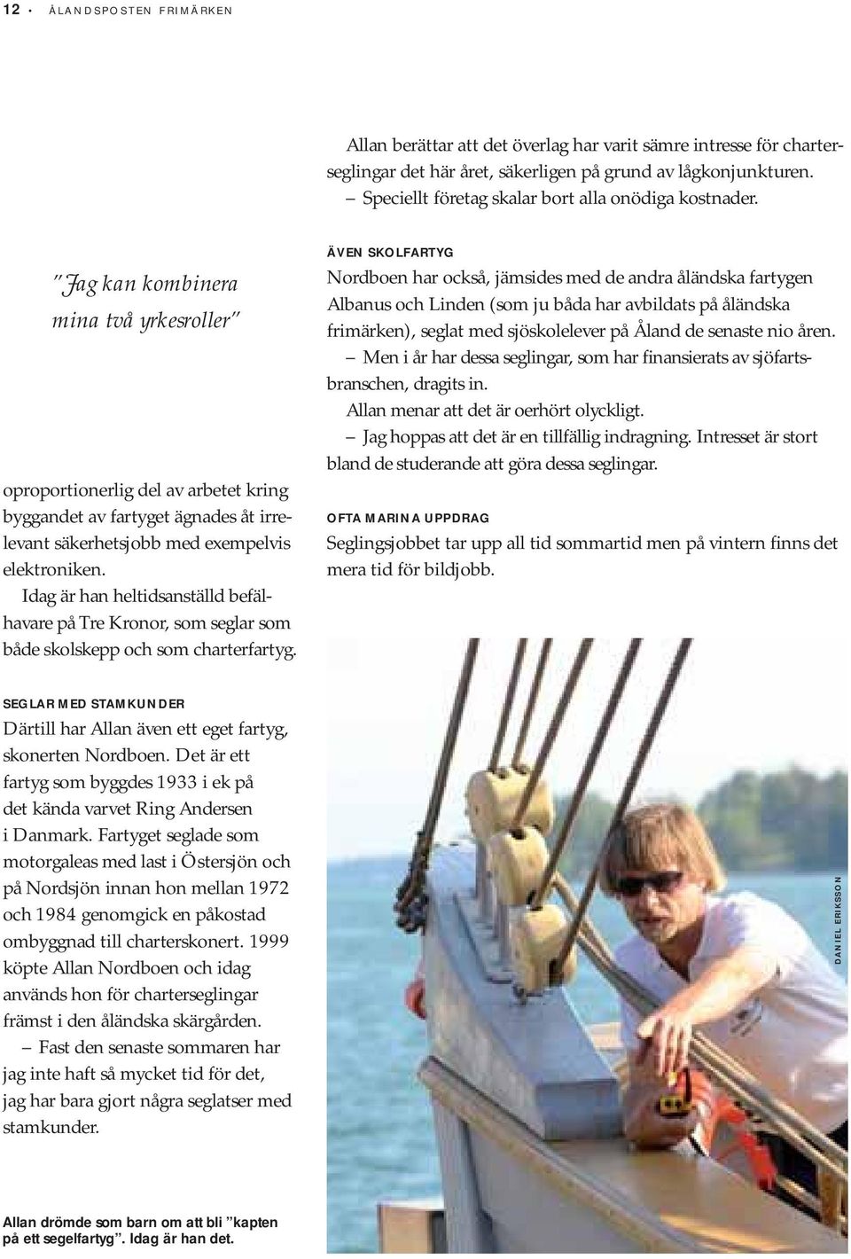 Jag kan kombinera mina två yrkesroller oproportionerlig del av arbetet kring byggandet av fartyget ägnades åt irrelevant säkerhetsjobb med exempelvis elektroniken.