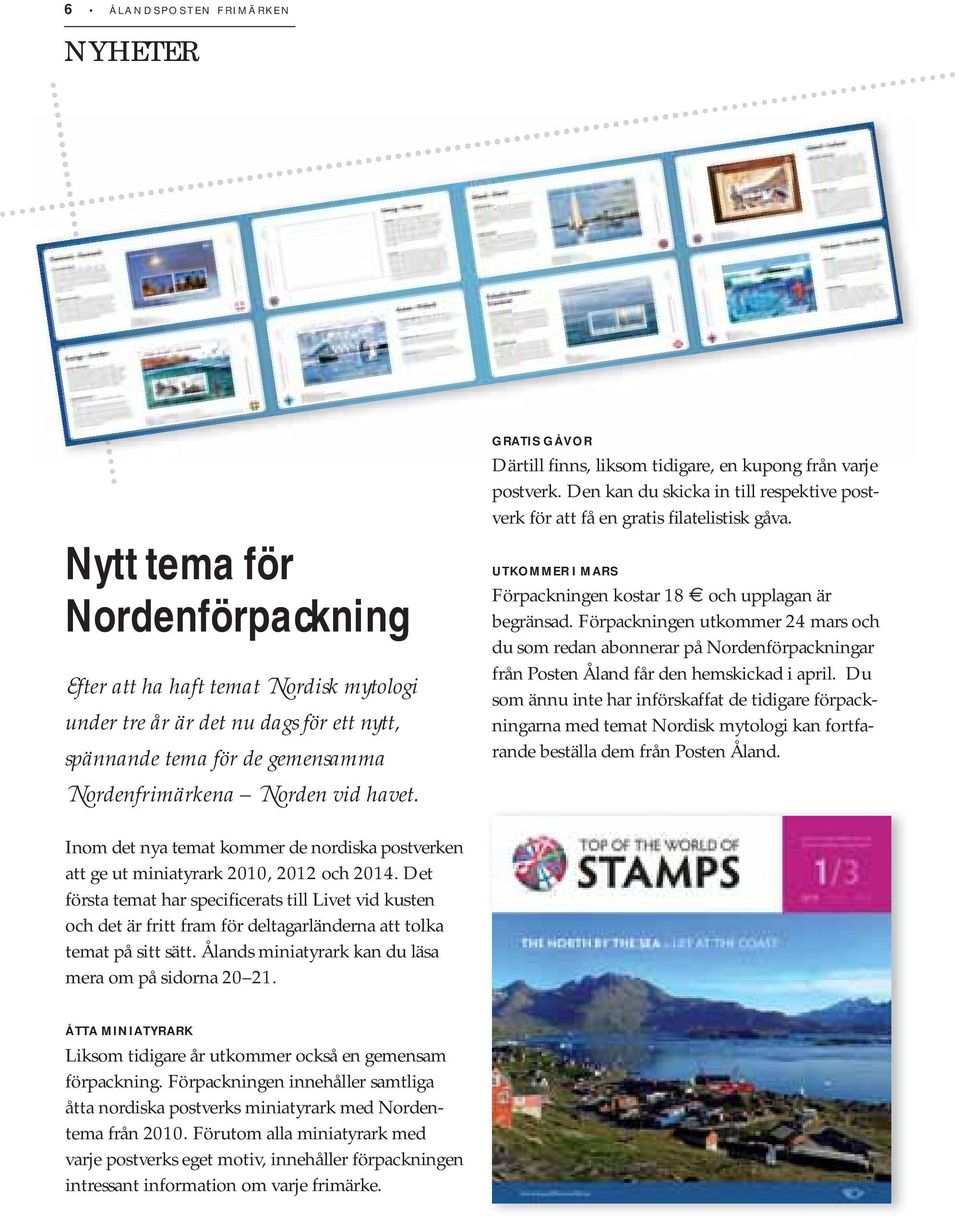 UTKOMMER I MARS Förpackningen kostar 18 och upplagan är begränsad. Förpackningen utkommer 24 mars och du som redan abonnerar på Nordenförpackningar från Posten Åland får den hemskickad i april.