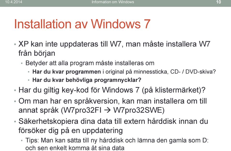 Har du giltig key-kod för Windows 7 (på klistermärket)?