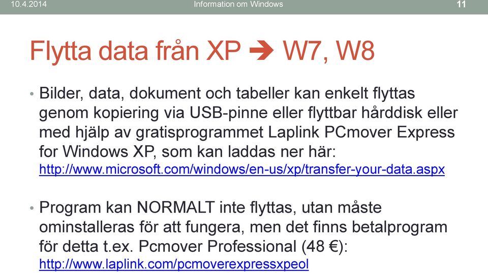 laddas ner här: http://www.microsoft.com/windows/en-us/xp/transfer-your-data.