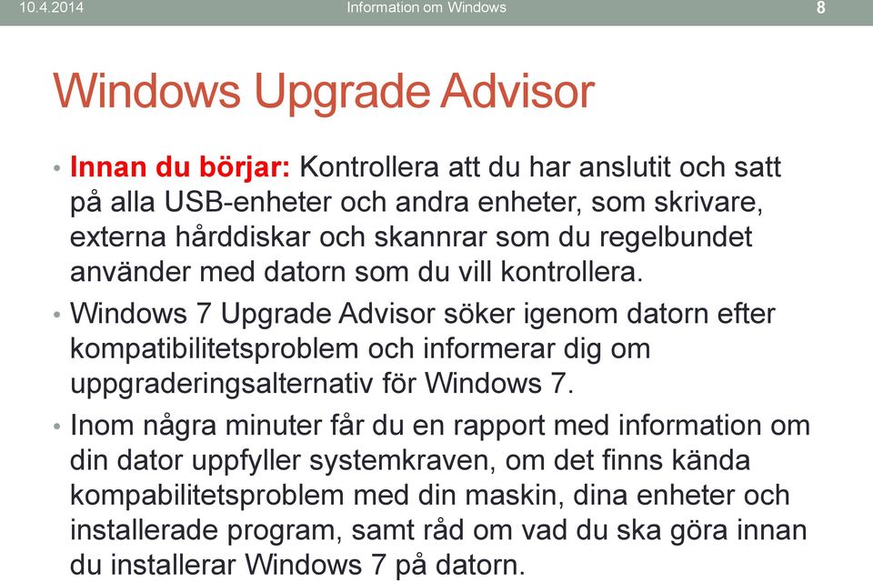 Windows 7 Upgrade Advisor söker igenom datorn efter kompatibilitetsproblem och informerar dig om uppgraderingsalternativ för Windows 7.
