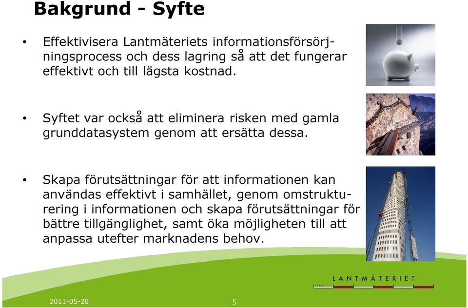 Syftet var också att eliminera risken med gamla grunddatasystem genom att ersätta dessa.