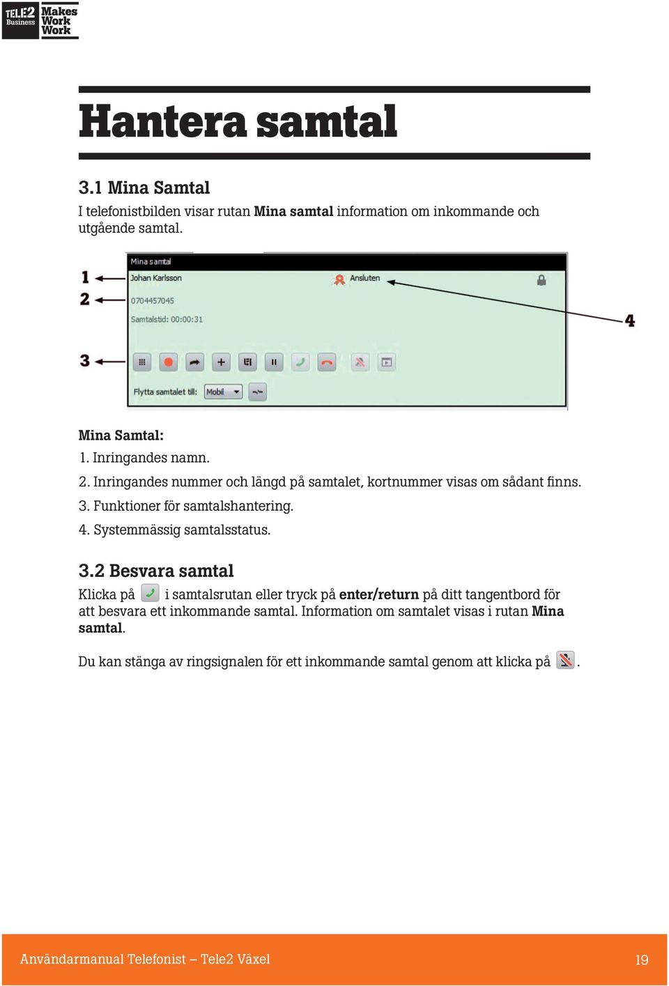 Funktioner för samtalshantering. 4. Systemmässig samtalsstatus. 3.