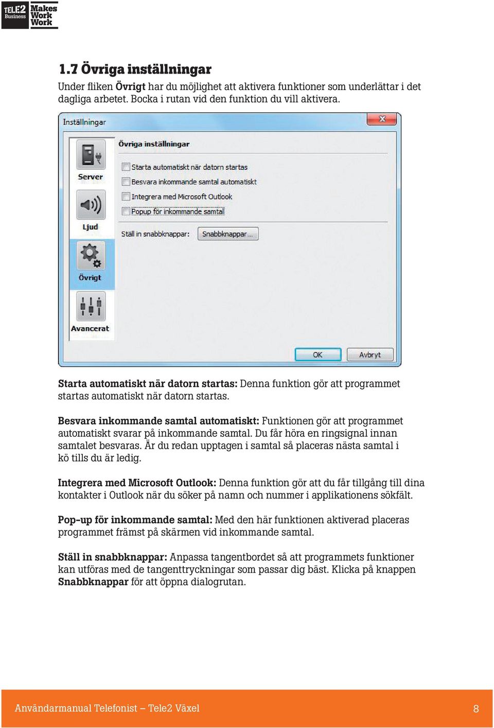 Besvara inkommande samtal automatiskt: Funktionen gör att programmet automatiskt svarar på inkommande samtal. Du får höra en ringsignal innan samtalet besvaras.