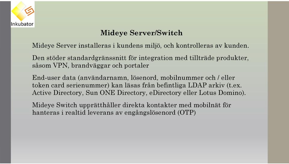 (användarnamn, lösenord, mobilnummer och / eller token card serienummer) kan läsas från befintliga LDAP arkiv (t.ex.