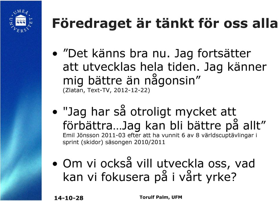 förbättra Jag kan bli bättre på allt Emil Jönsson 2011-03 efter att ha vunnit 6 av 8