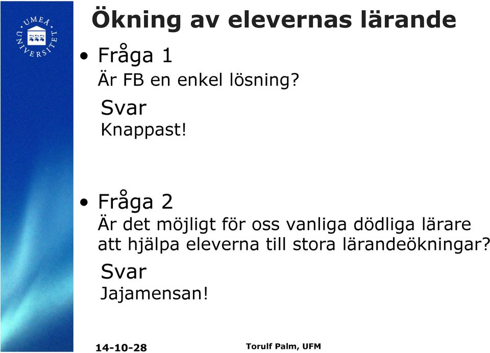 Fråga 2 Är det möjligt för oss vanliga dödliga