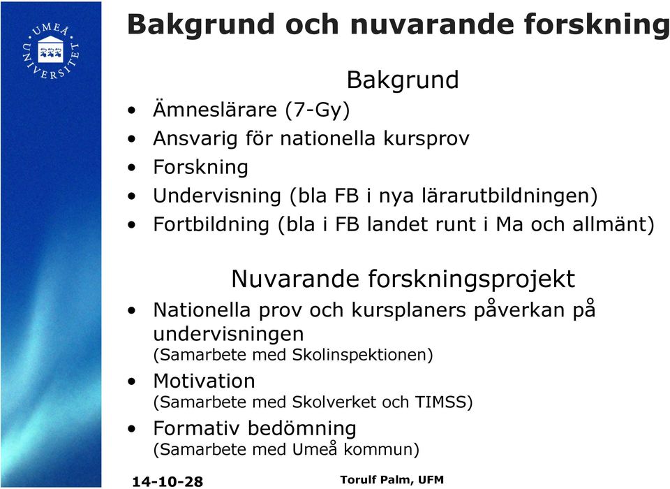 Nuvarande forskningsprojekt Nationella prov och kursplaners påverkan på undervisningen (Samarbete med