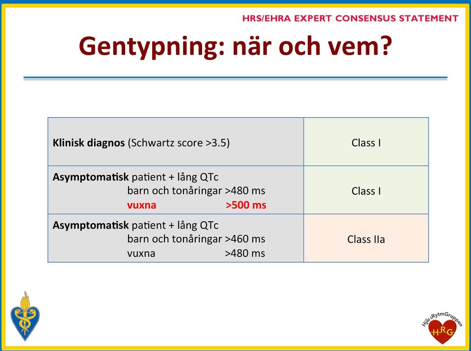 >500 ms Asymptoma3sk pa;ent + lång QTc barn och tonåringar >460 ms vuxna >480